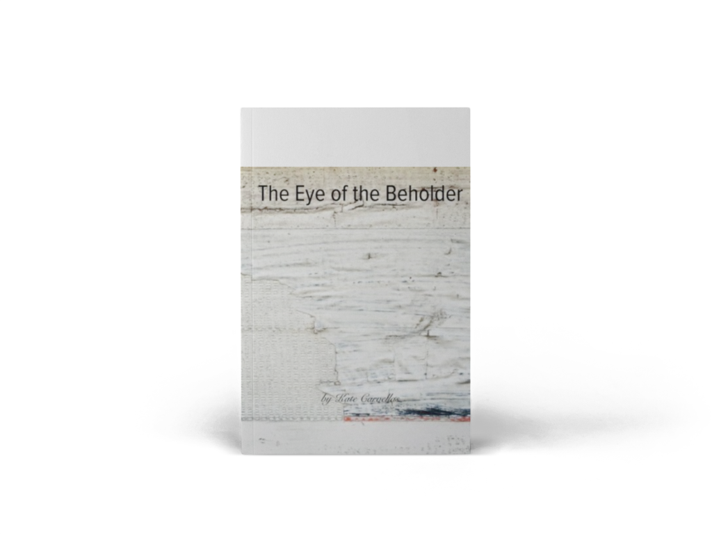 The Eye of the Beholder by Kate Carvellas